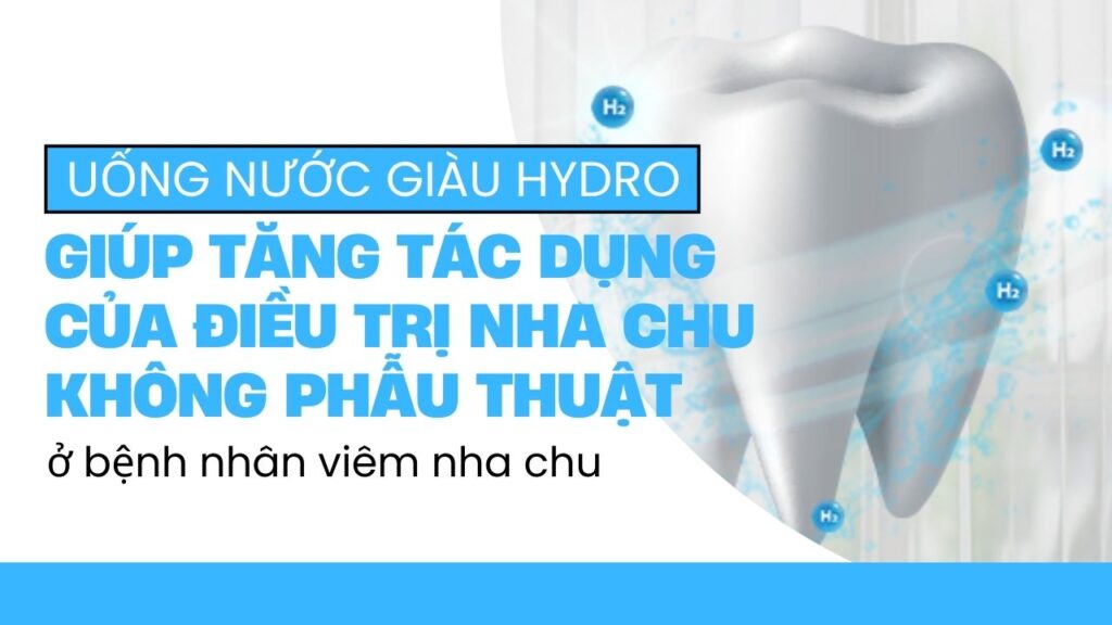 Uống nước giàu Hydro giúp tăng tác dụng của điều trị nha chu không phẫu thuật ở bệnh nhân viêm nha chu