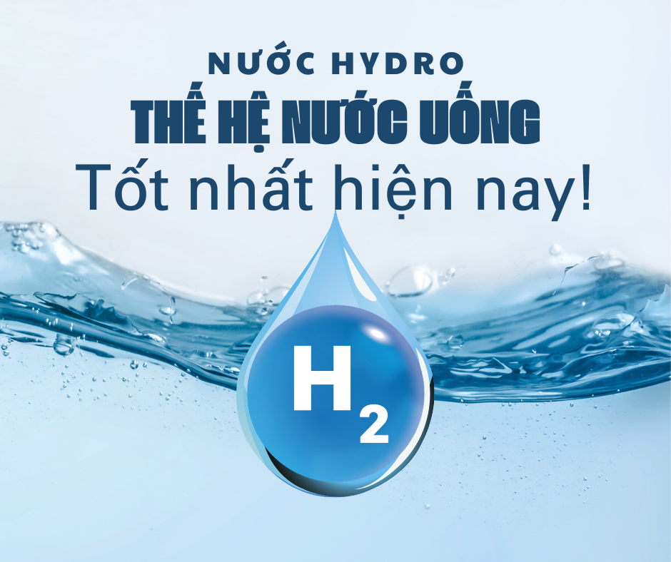 Nước hydro thế hệ nước uống tốt nhất hiện nay