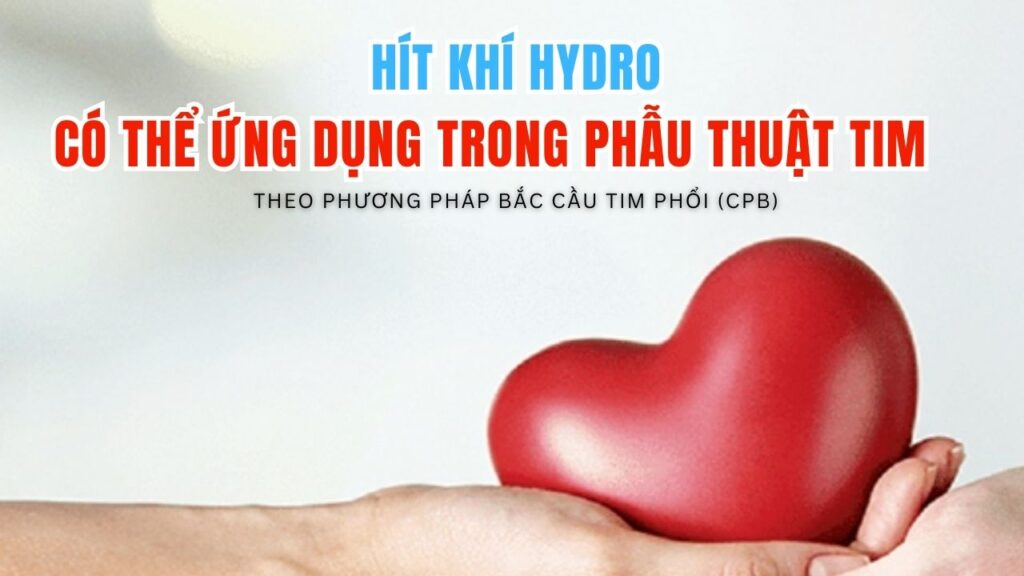 Sử dụng liệu pháp hít khí Hydro mang lại tác dụng tích cực trong phẫu thuật tim